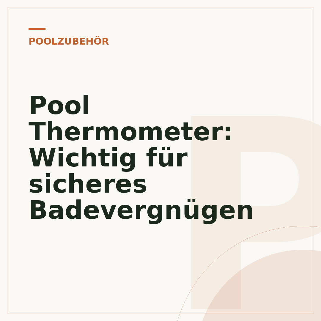 Pool Thermometer: Wichtig für sicheres Badevergnügen