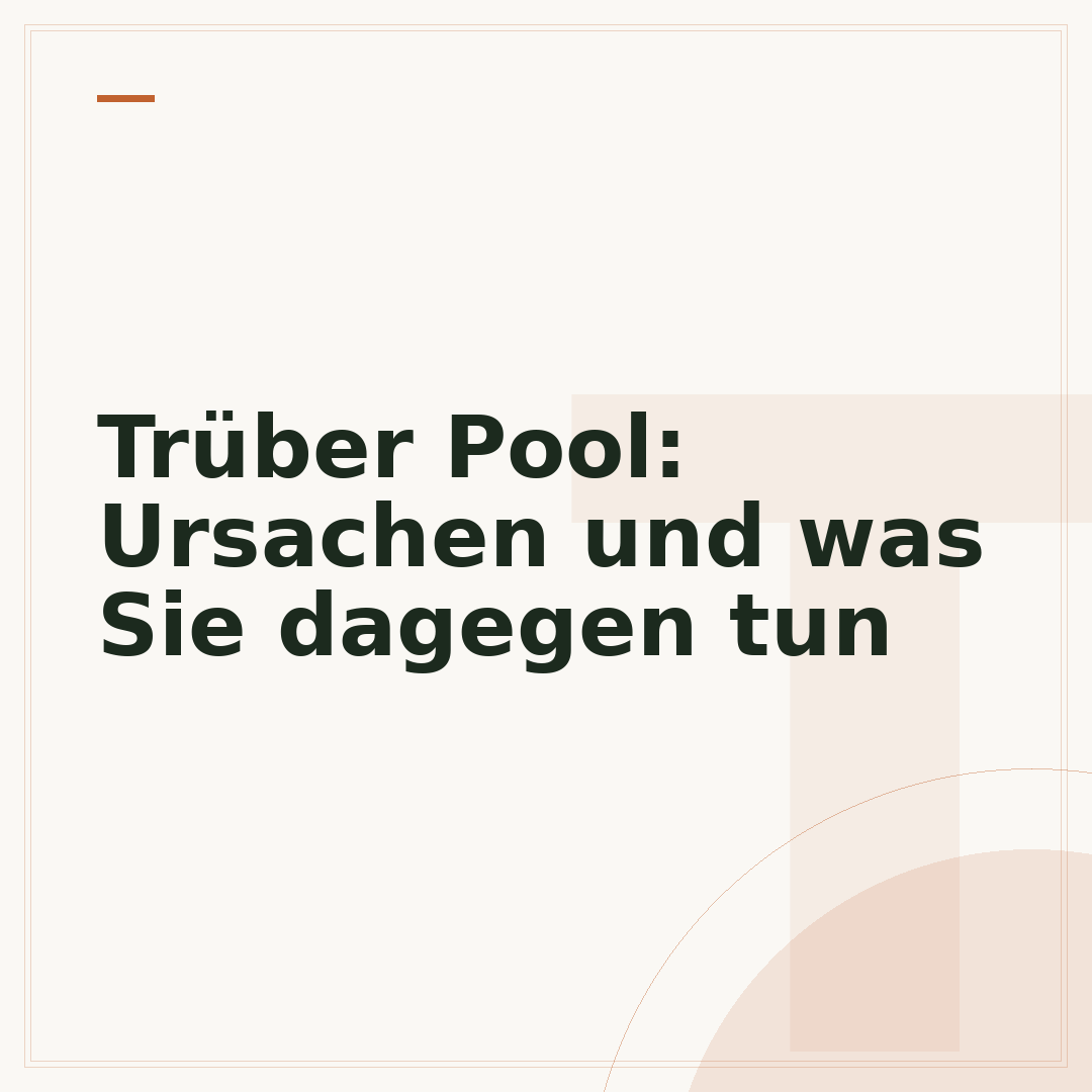 Trüber Pool: Ursachen und was Sie dagegen tun