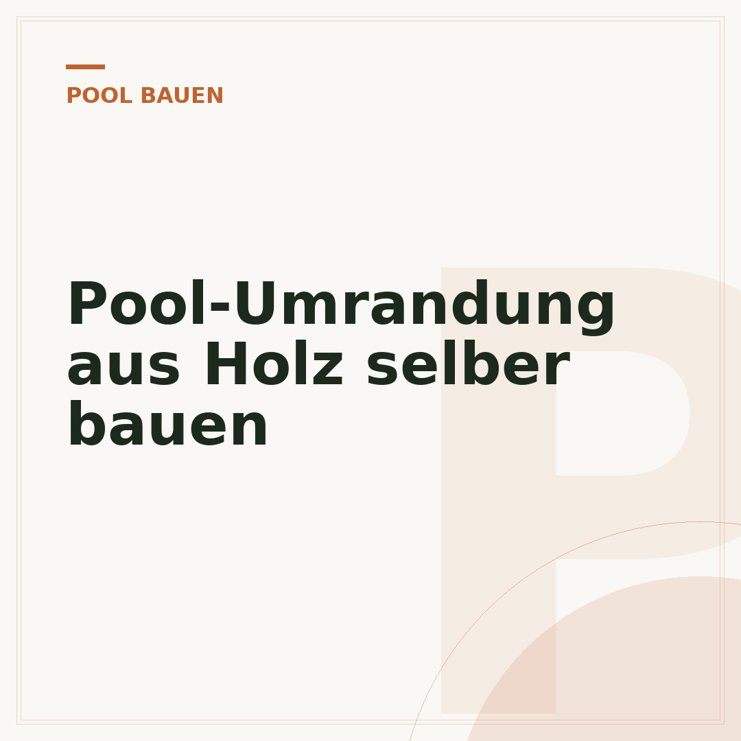 Pool-Umrandung aus Holz selber bauen
