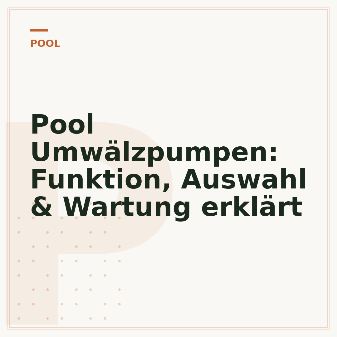 Pool Umwälzpumpen: Funktion, Auswahl & Wartung erklärt