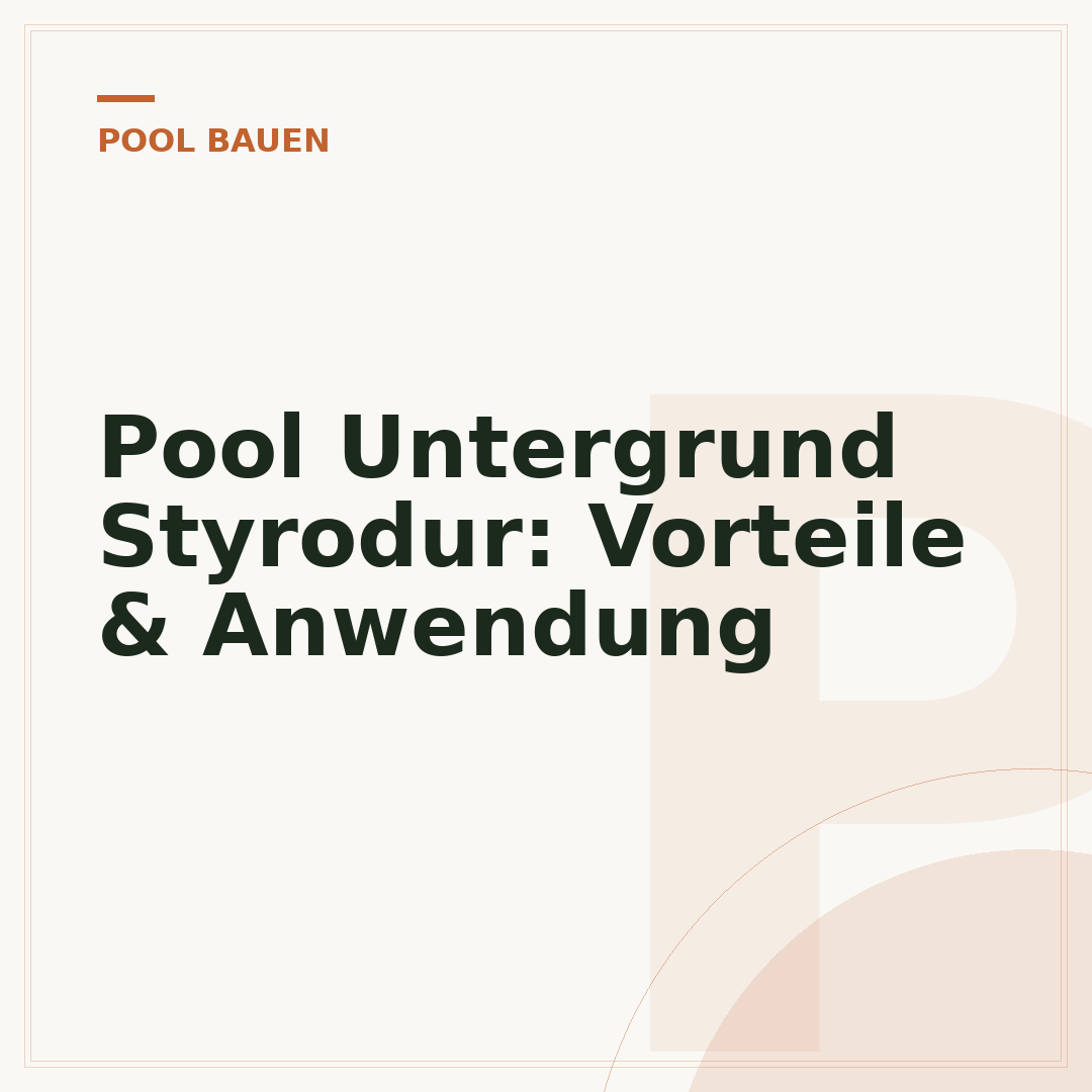 Pool Untergrund Styrodur: Vorteile & Anwendung