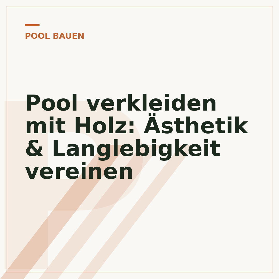 Pool verkleiden mit Holz: Ästhetik & Langlebigkeit vereinen
