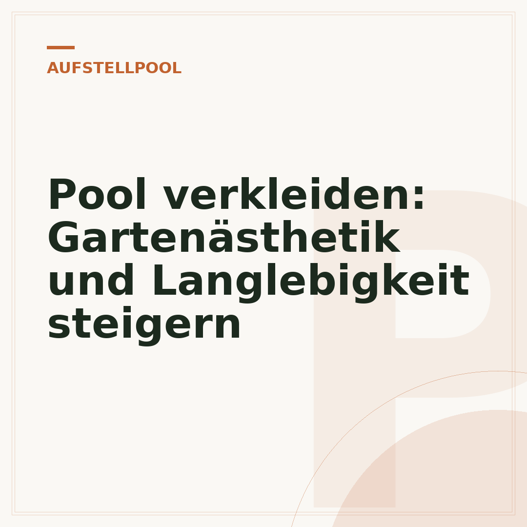 Pool verkleiden: Gartenästhetik und Langlebigkeit steigern