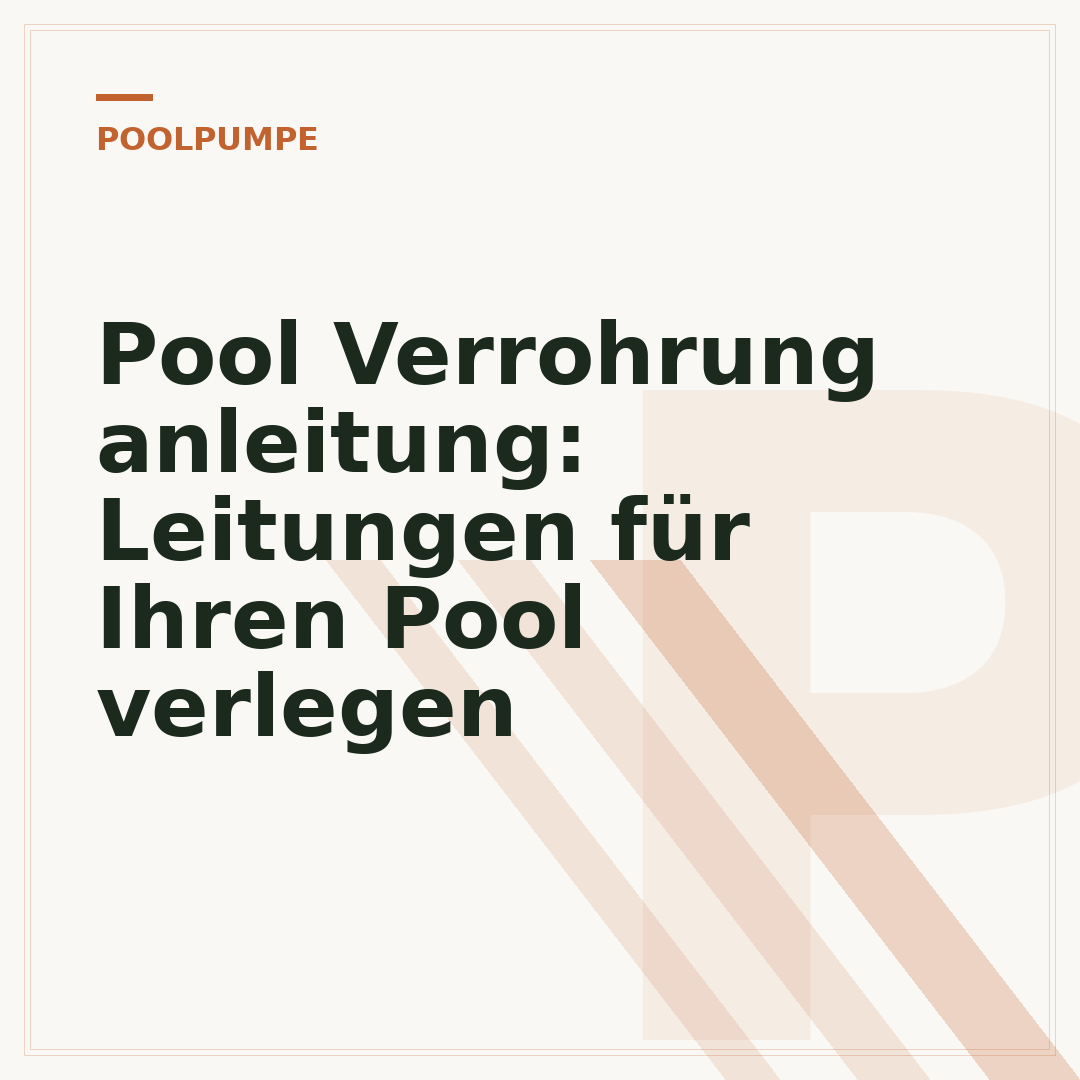Pool Verrohrung anleitung: Leitungen für Ihren Pool verlegen