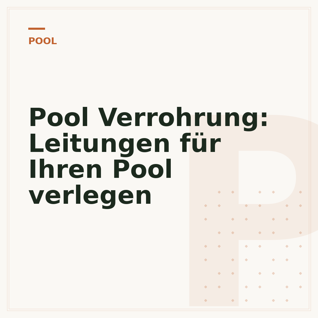 Pool Verrohrung: Leitungen für Ihren Pool verlegen