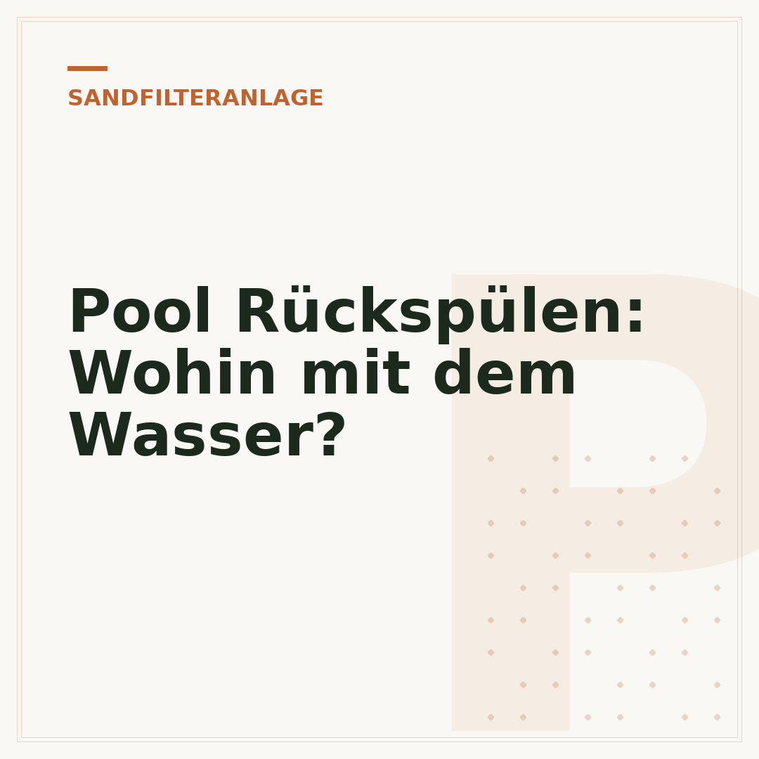Pool Rückspülen: Wohin mit dem Wasser?