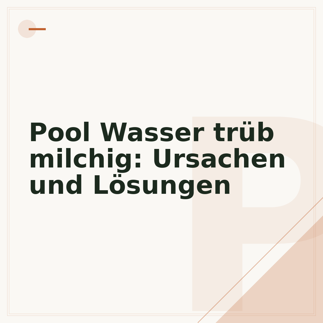 Pool Wasser trüb milchig: Ursachen und Lösungen