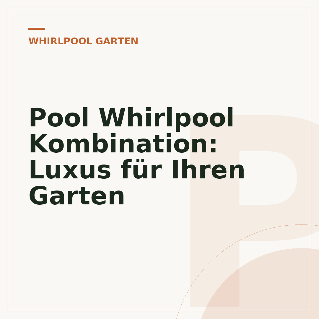 Pool Whirlpool Kombination: Luxus für Ihren Garten