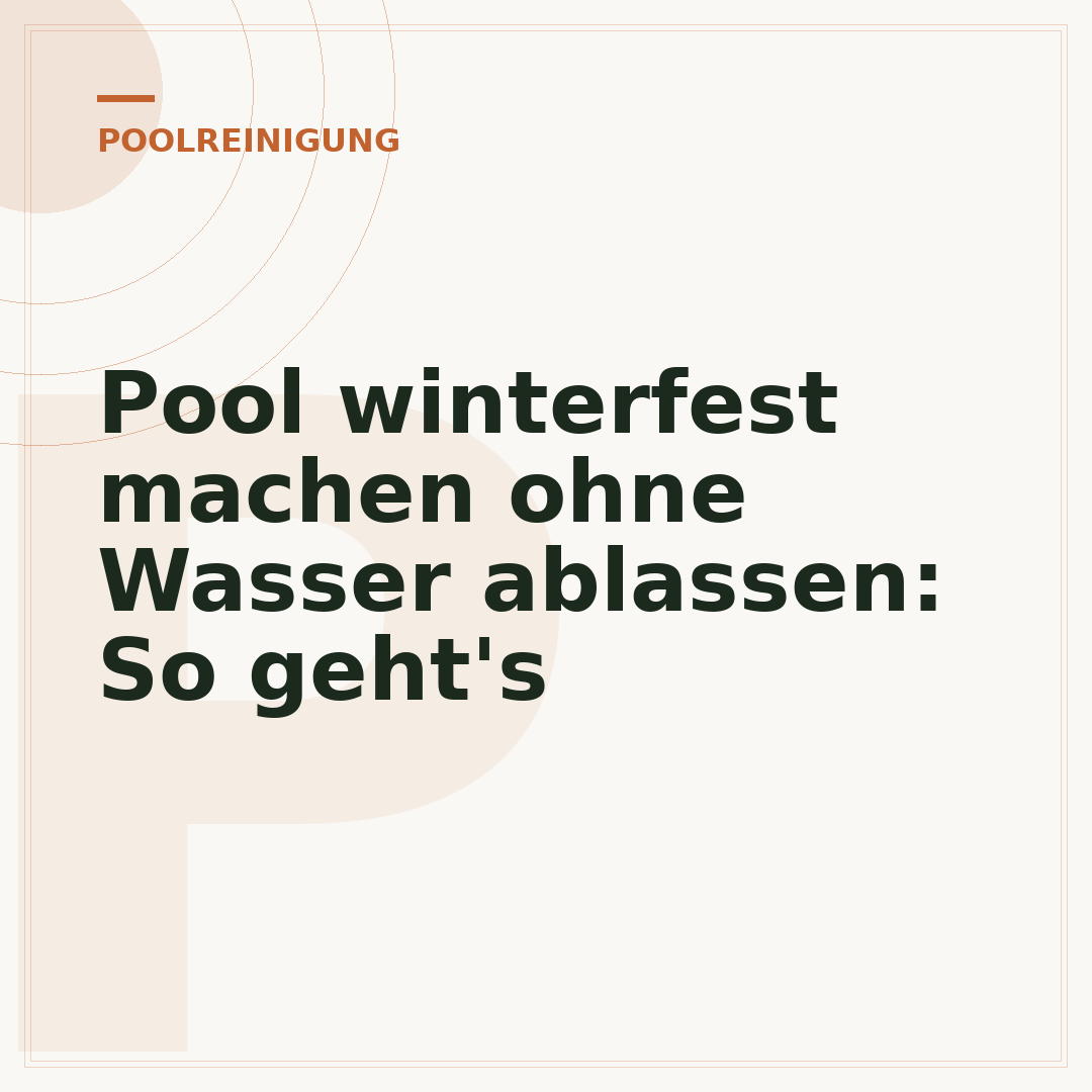 Pool winterfest machen ohne Wasser ablassen: So geht's