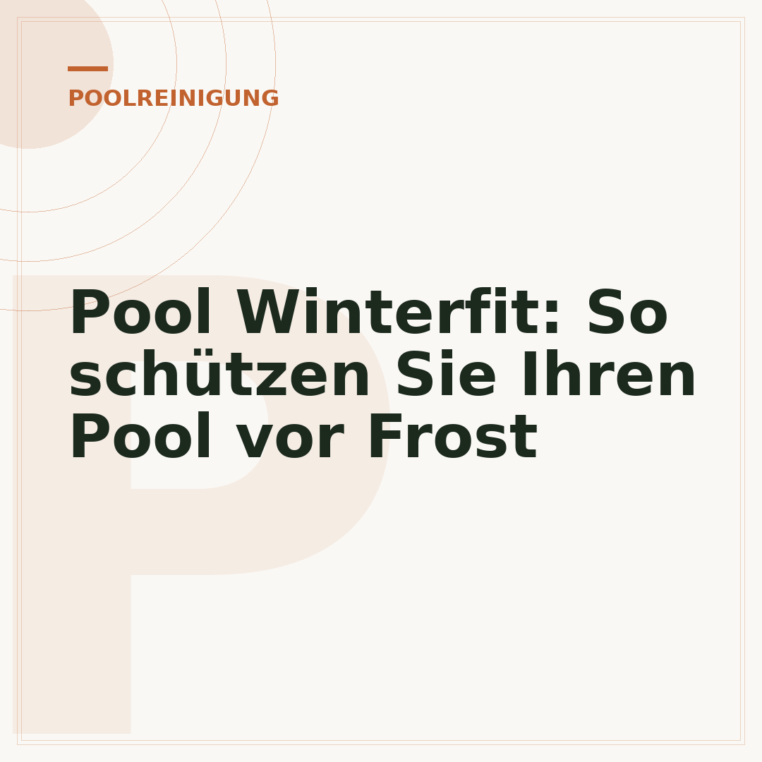 Pool Winterfit: So schützen Sie Ihren Pool vor Frost