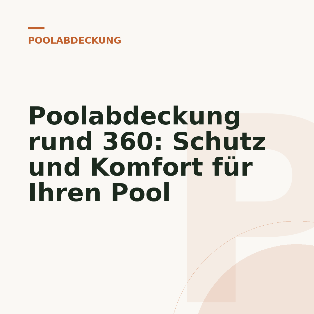 Poolabdeckung rund 360: Schutz und Komfort für Ihren Pool