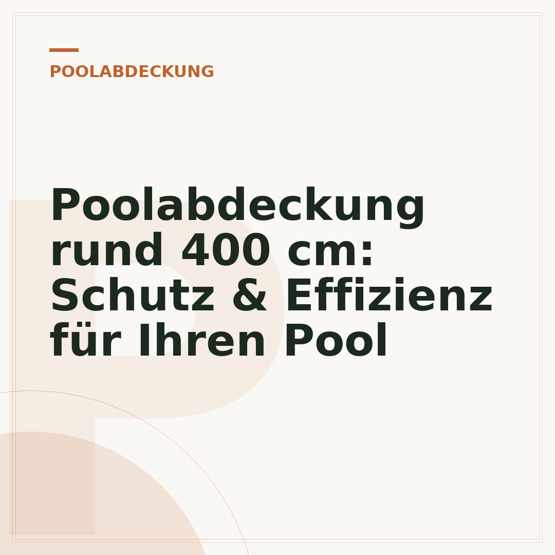Poolabdeckung rund 400 cm: Schutz & Effizienz für Ihren Pool
