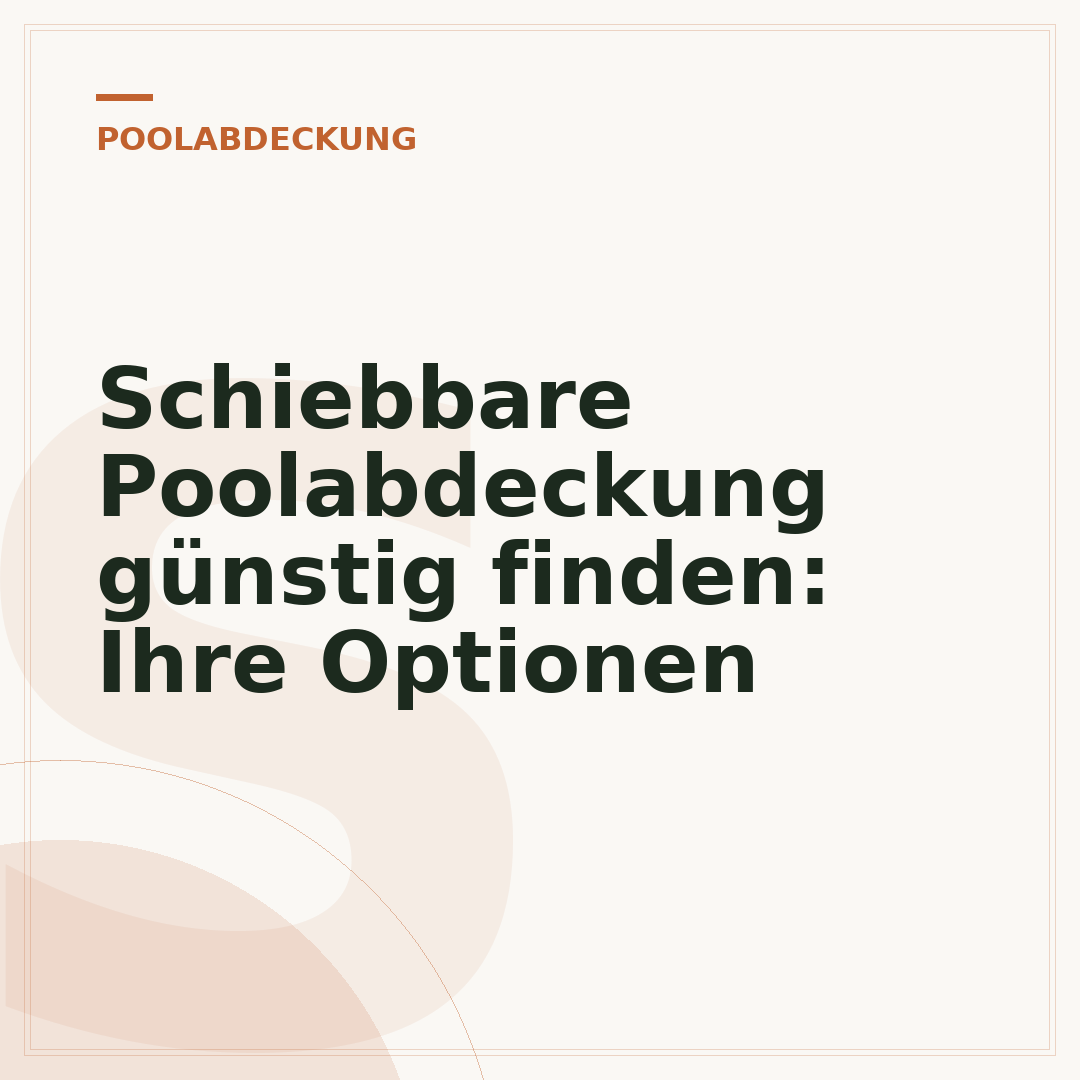 Schiebbare Poolabdeckung günstig finden: Ihre Optionen