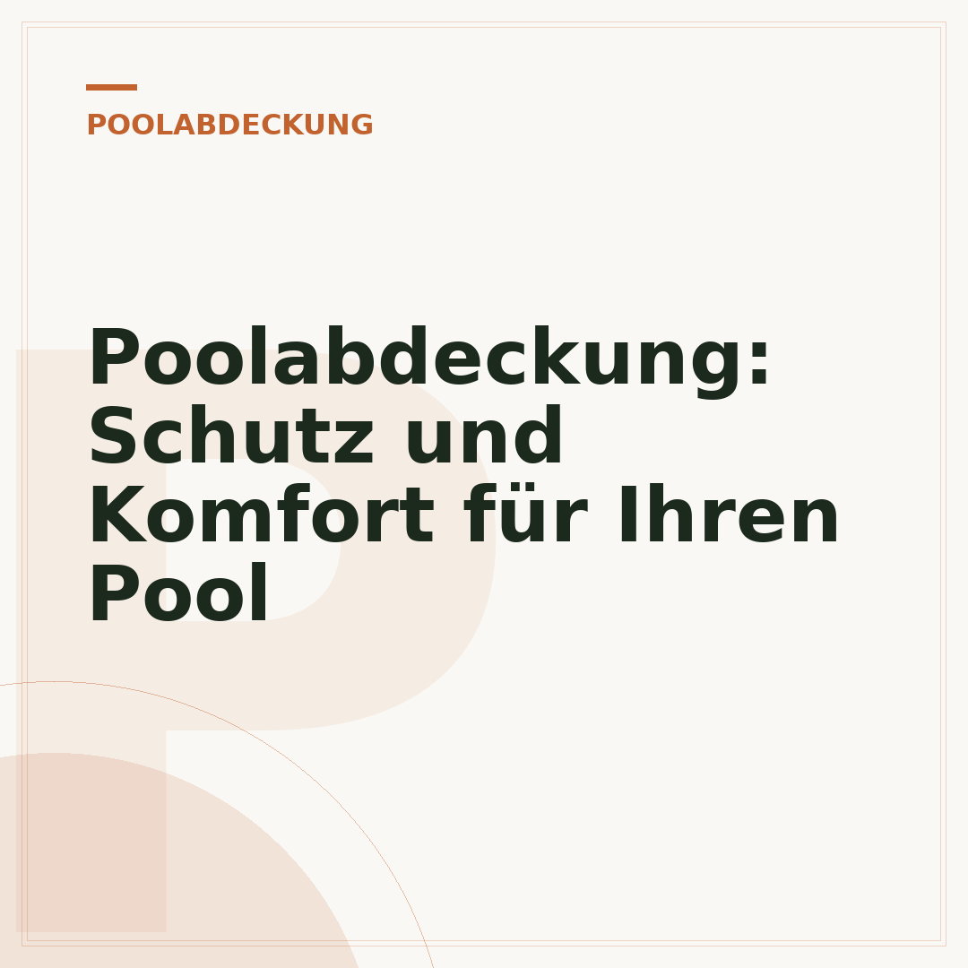 Poolabdeckung: Schutz und Komfort für Ihren Pool