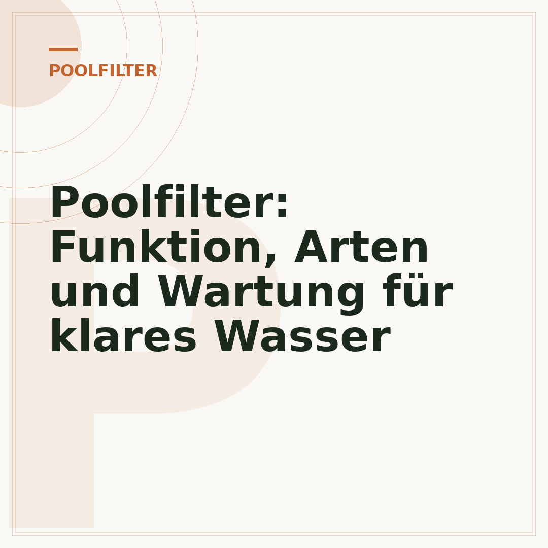 Poolfilter: Funktion, Arten und Wartung für klares Wasser