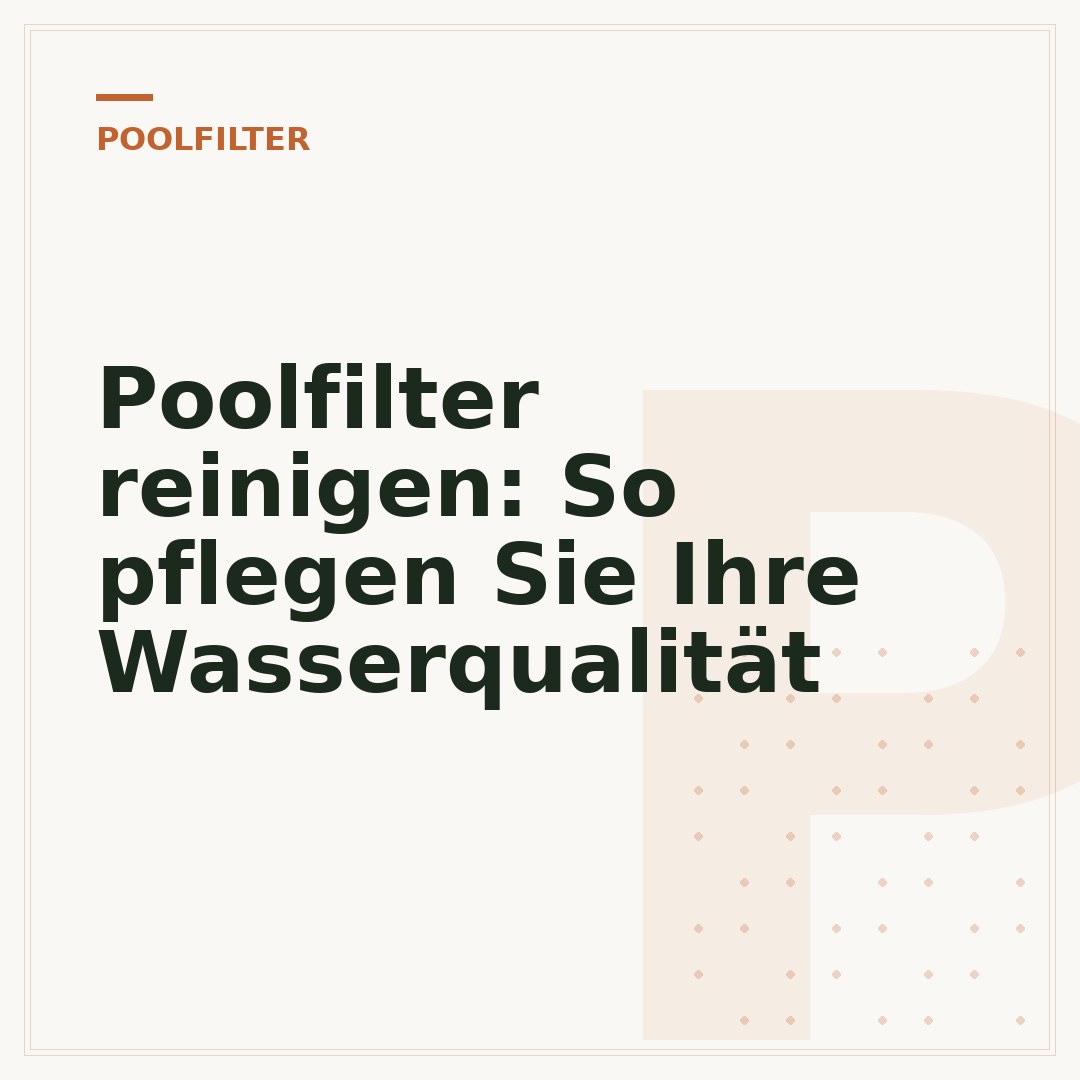 Poolfilter reinigen: So pflegen Sie Ihre Wasserqualität