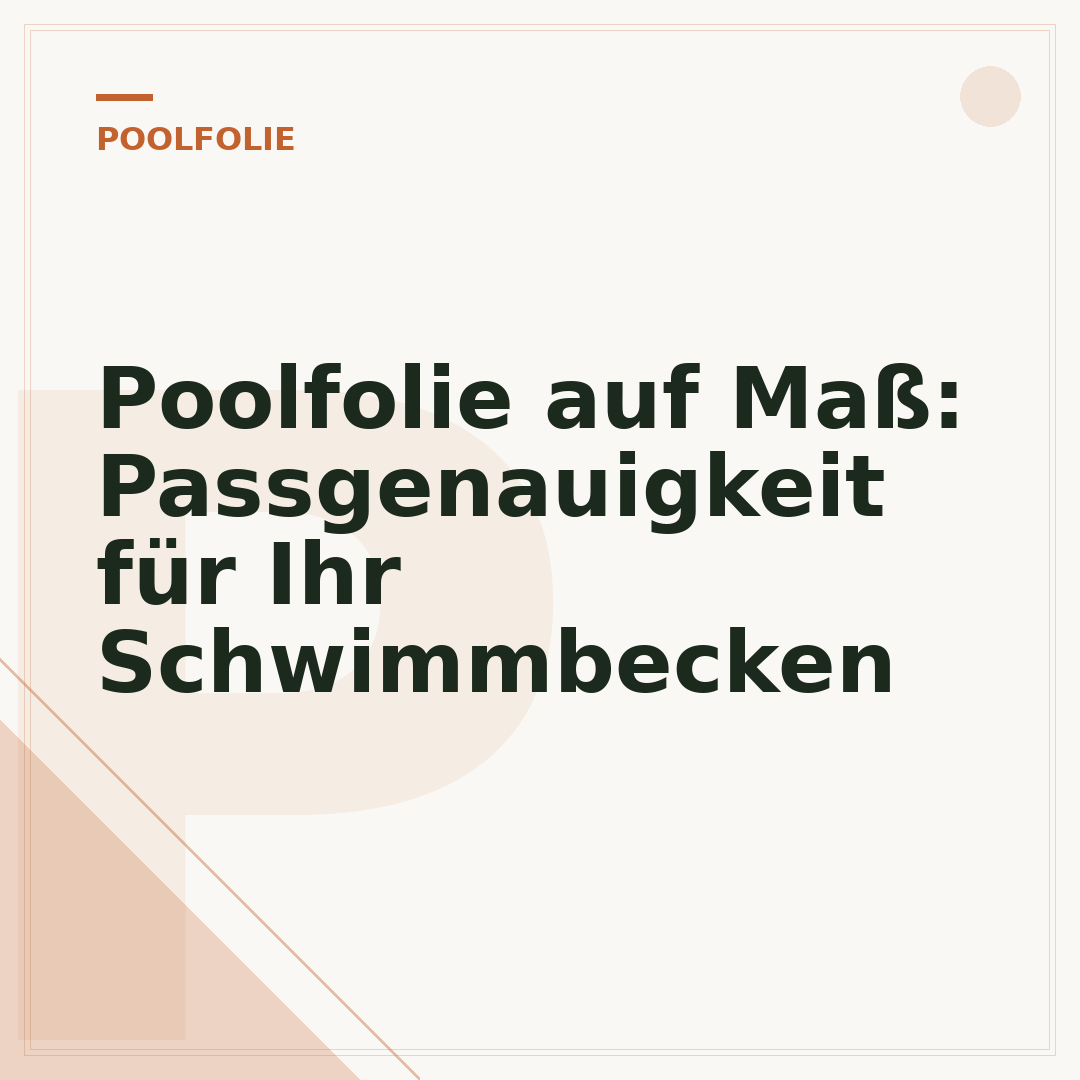 Poolfolie auf Maß: Passgenauigkeit für Ihr Schwimmbecken