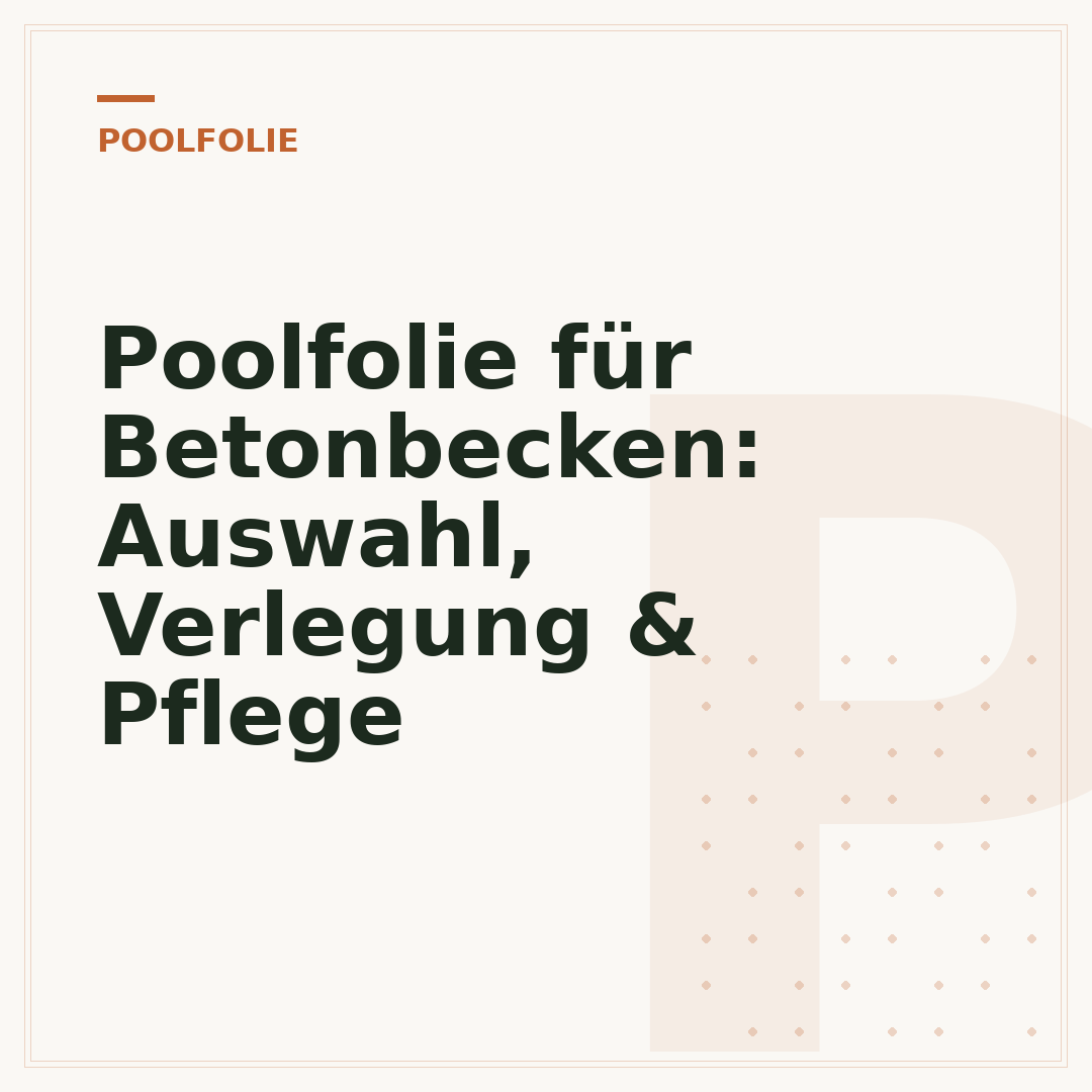 Poolfolie für Betonbecken: Auswahl, Verlegung & Pflege
