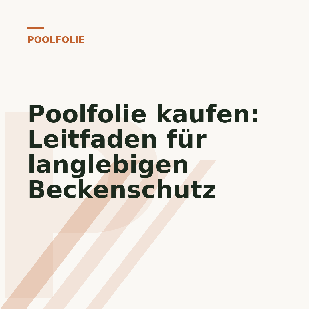 Poolfolie kaufen: Leitfaden für langlebigen Beckenschutz