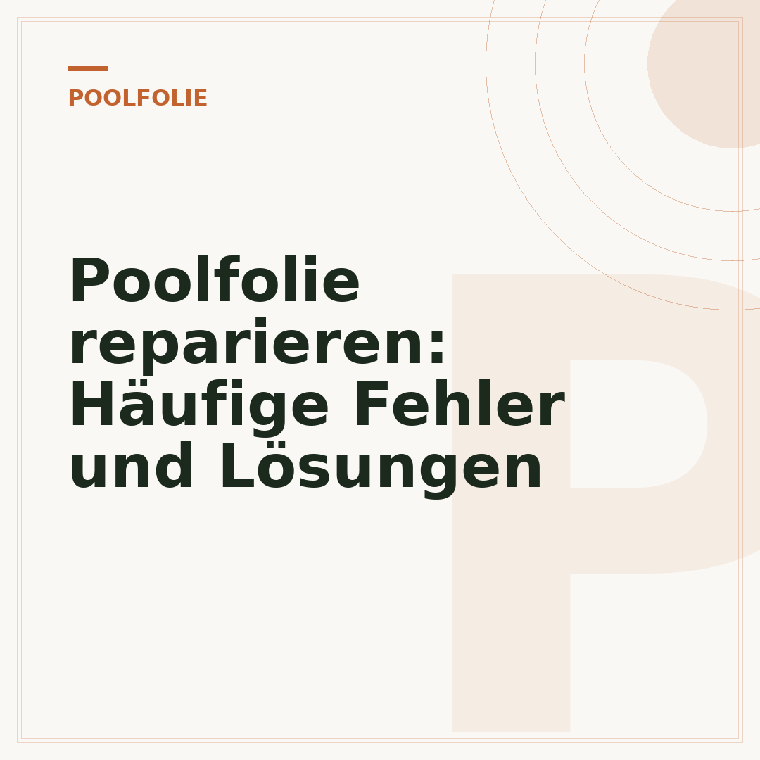 Poolfolie reparieren: Häufige Fehler und Lösungen