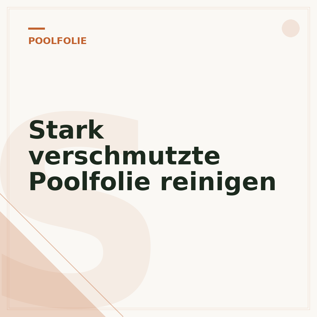 Stark verschmutzte Poolfolie reinigen