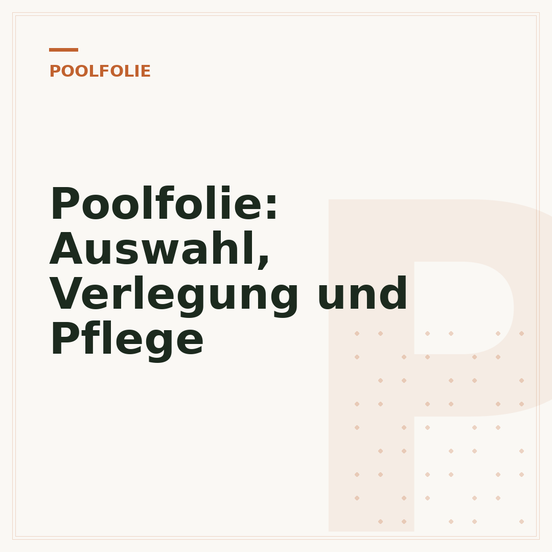 Poolfolie: Auswahl, Verlegung und Pflege
