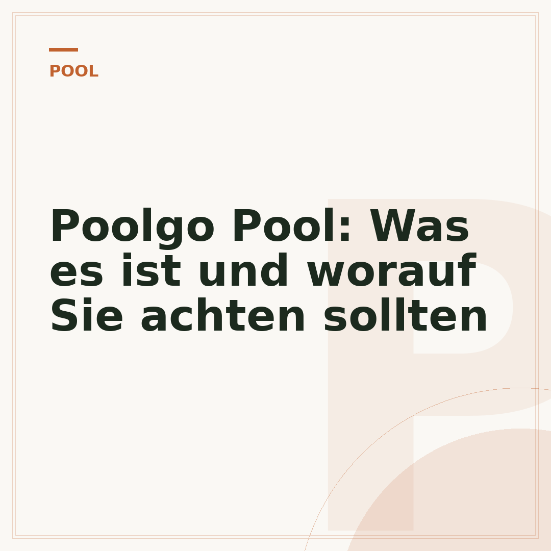 Poolgo Pool: Was es ist und worauf Sie achten sollten