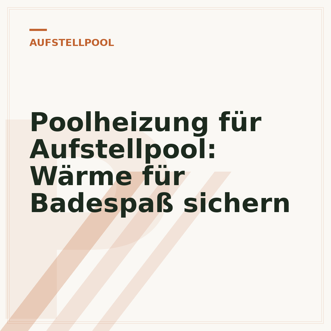 Poolheizung für Aufstellpool: Wärme für Badespaß sichern