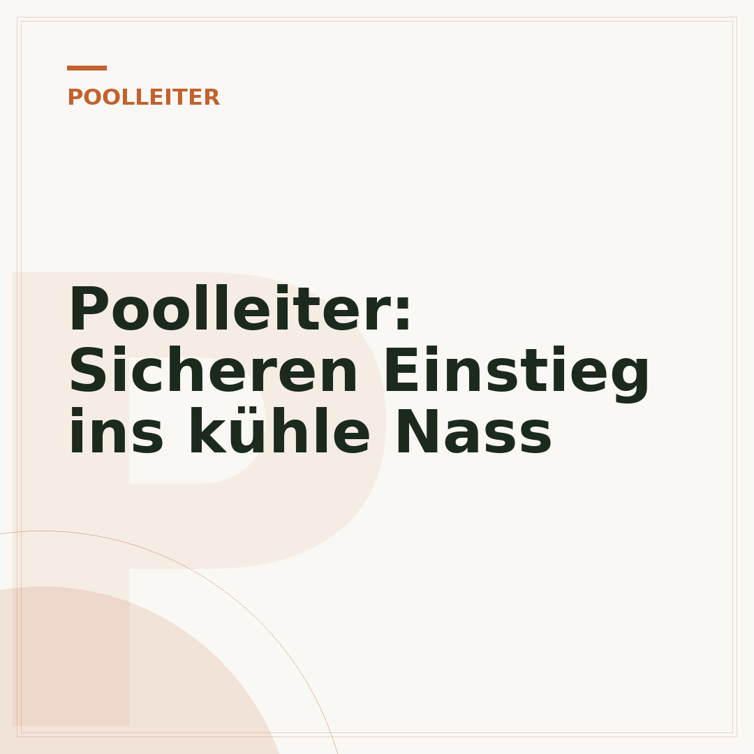 Poolleiter: Sicheren Einstieg ins kühle Nass