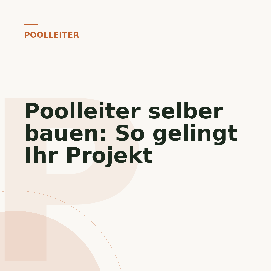 Poolleiter selber bauen: So gelingt Ihr Projekt