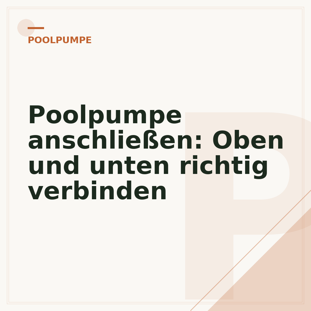 Poolpumpe anschließen: Oben und unten richtig verbinden