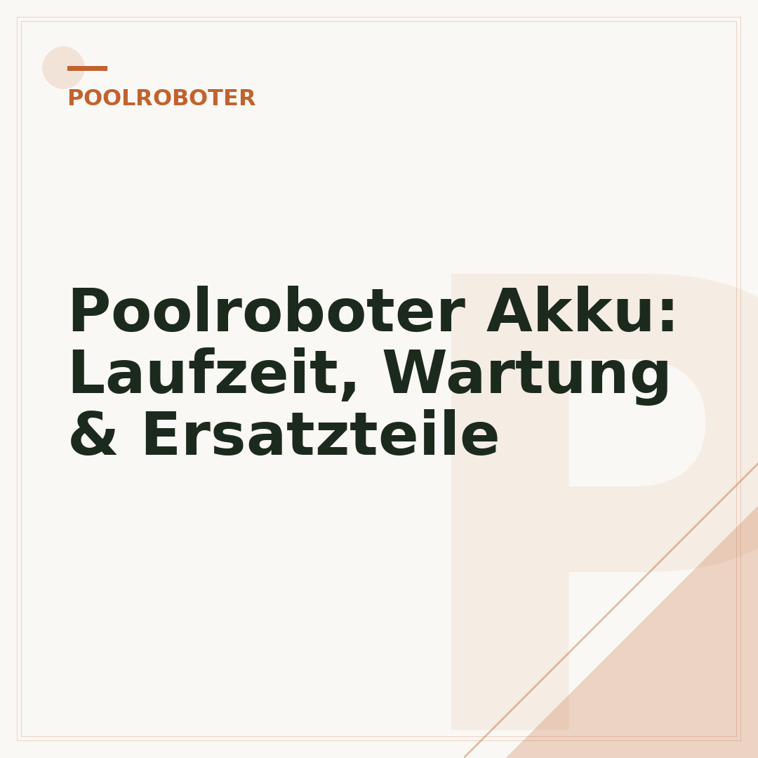 Poolroboter Akku: Laufzeit, Wartung & Ersatzteile
