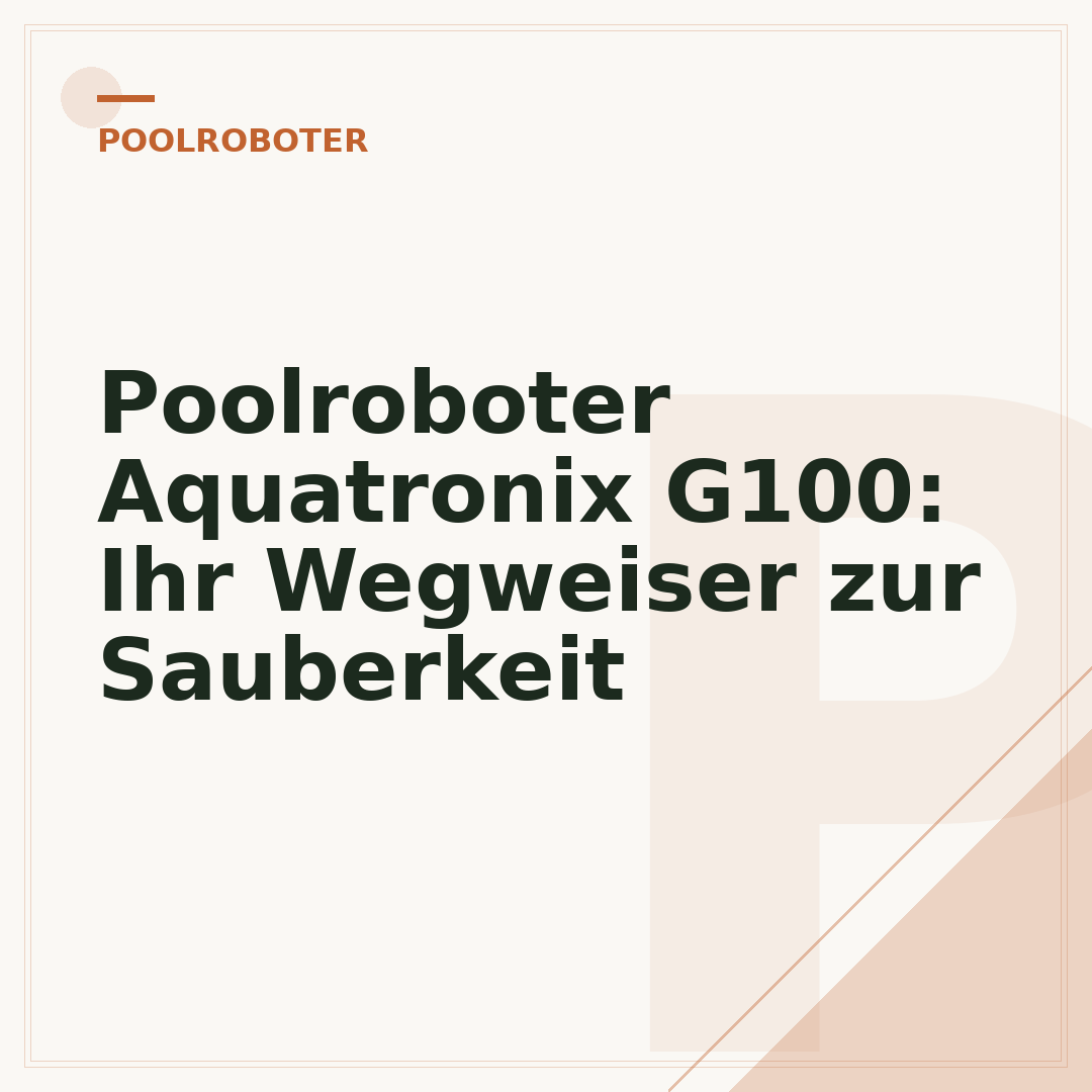 Poolroboter Aquatronix G100: Ihr Wegweiser zur Sauberkeit
