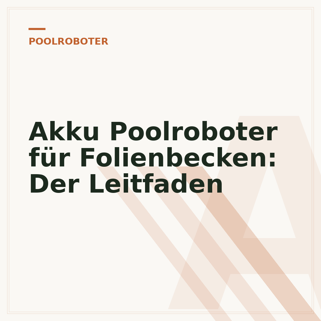 Akku Poolroboter für Folienbecken: Der Leitfaden