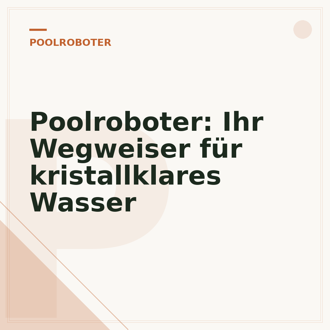 Poolroboter: Ihr Wegweiser für kristallklares Wasser