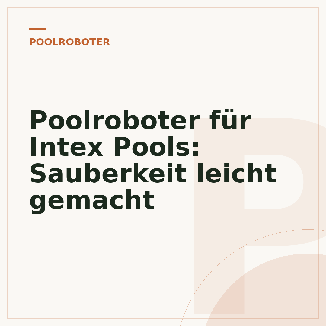 Poolroboter für Intex Pools: Sauberkeit leicht gemacht