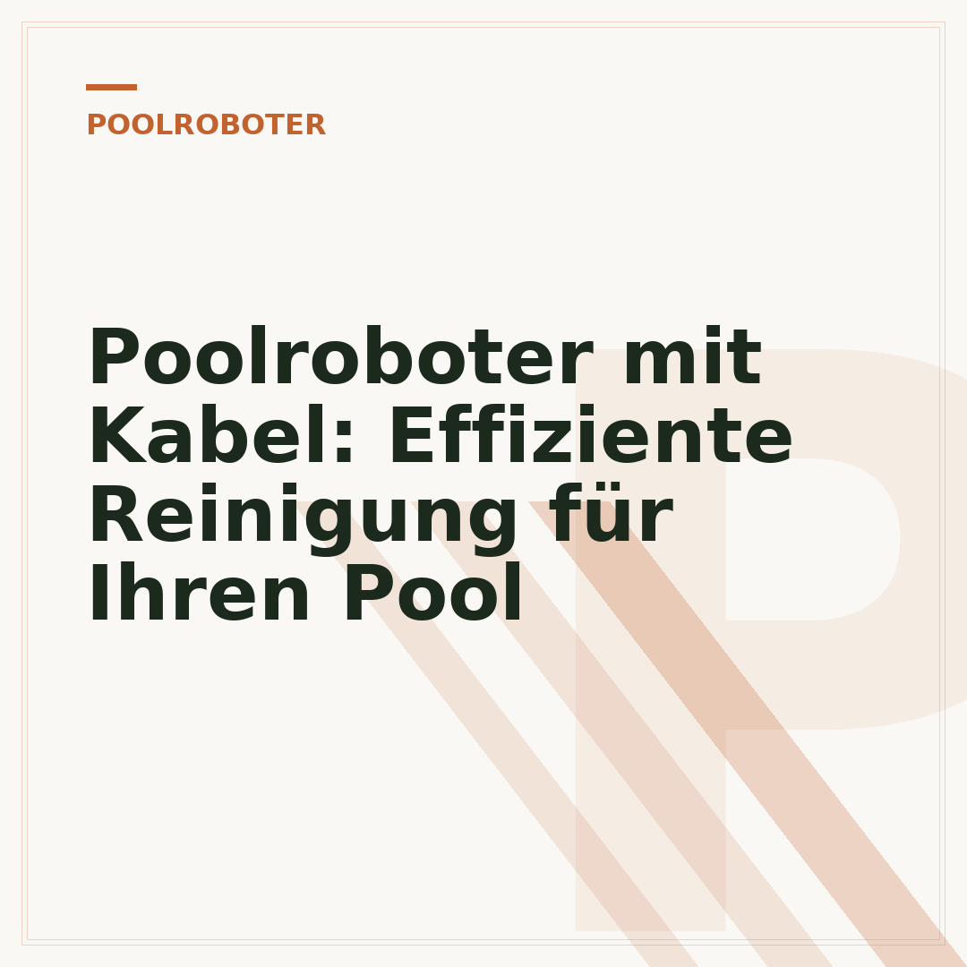 Poolroboter mit Kabel: Effiziente Reinigung für Ihren Pool