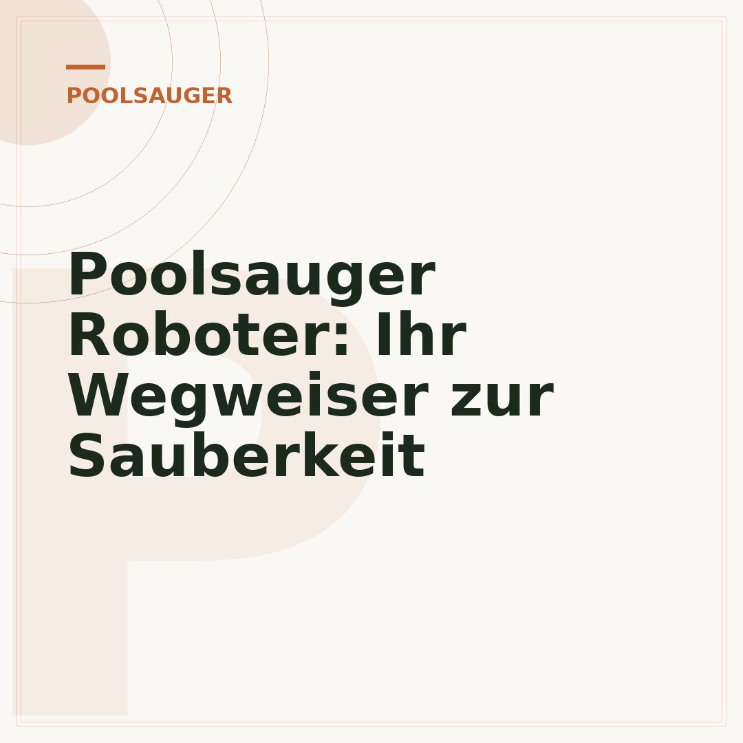 Poolsauger Roboter: Ihr Wegweiser zur Sauberkeit