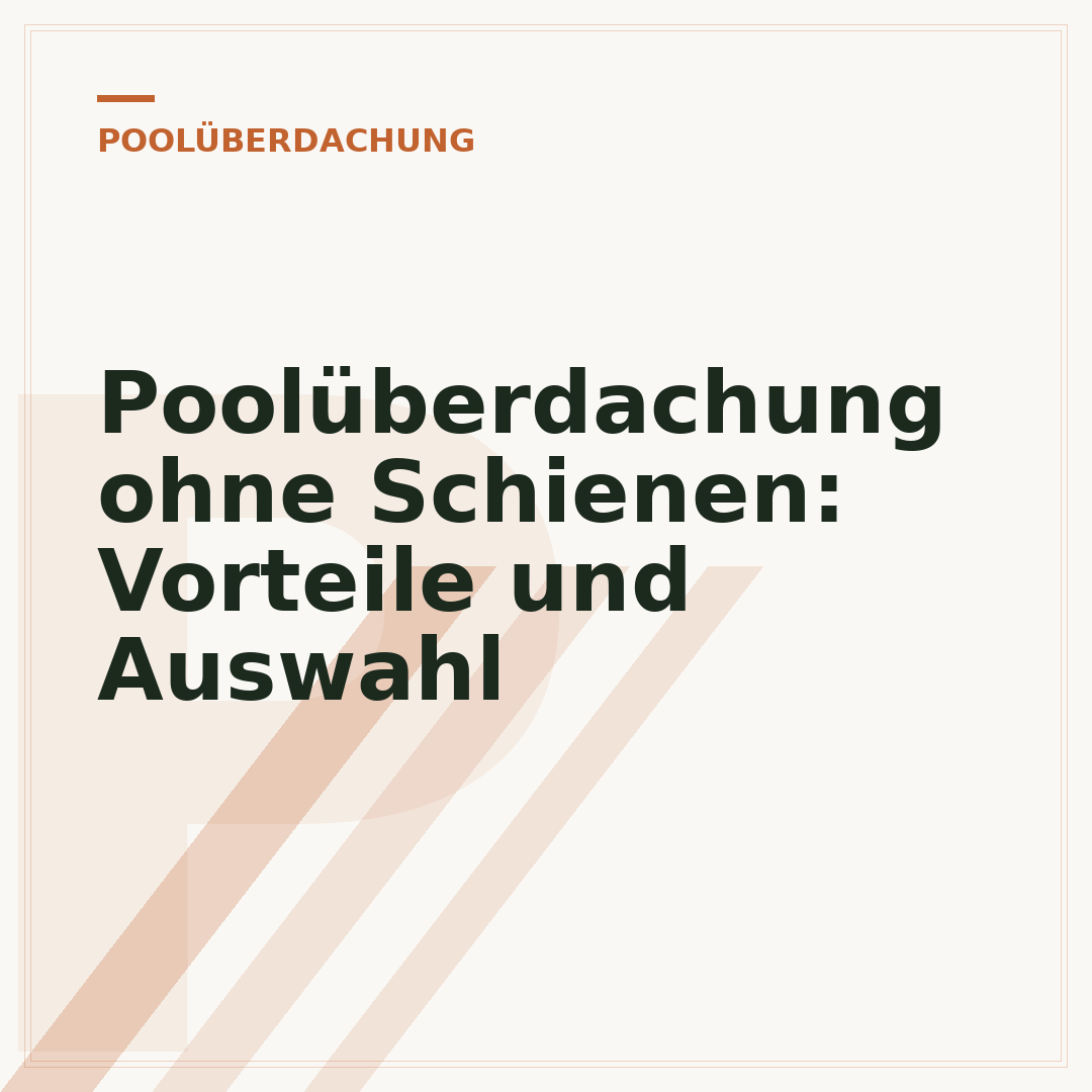Poolüberdachung ohne Schienen: Vorteile und Auswahl