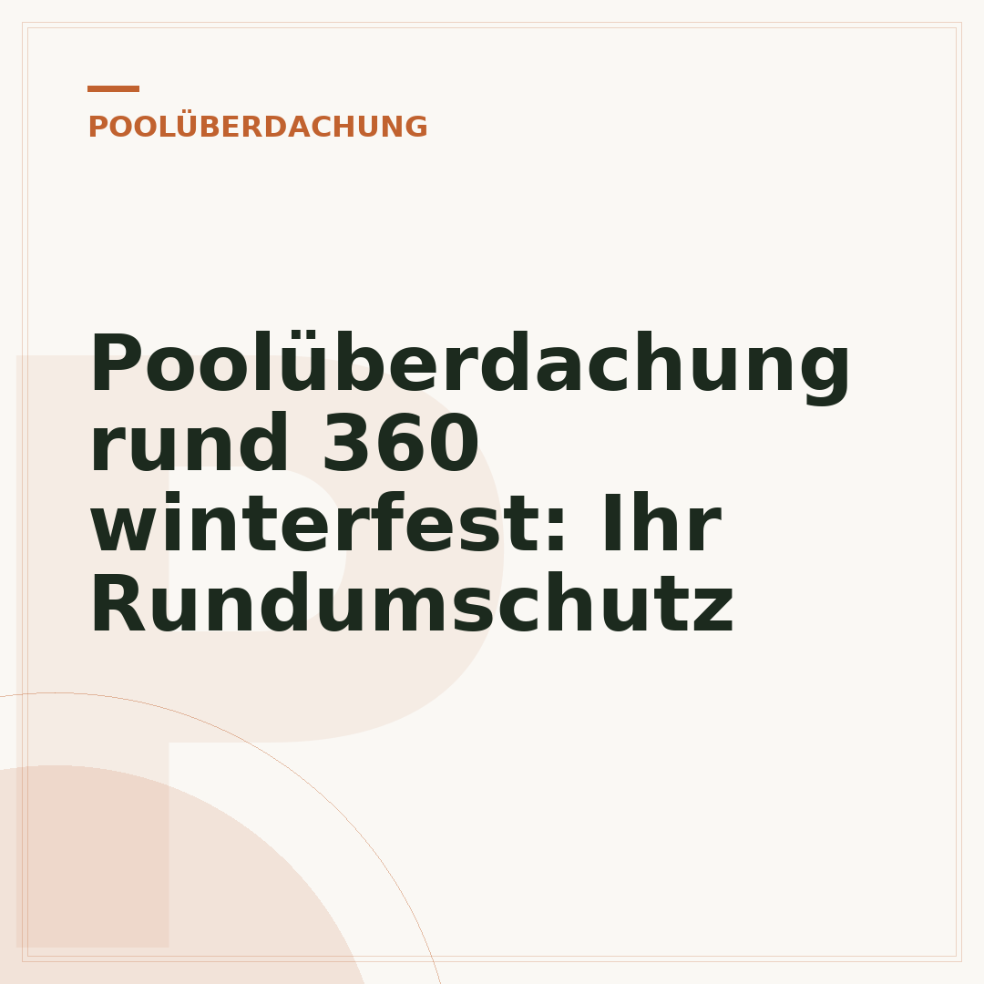 Poolüberdachung rund 360 winterfest: Ihr Rundumschutz