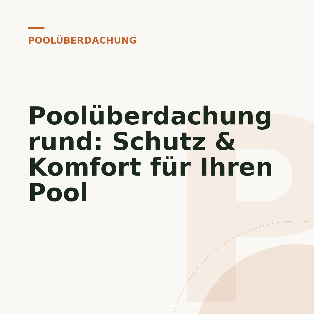 Poolüberdachung rund: Schutz & Komfort für Ihren Pool