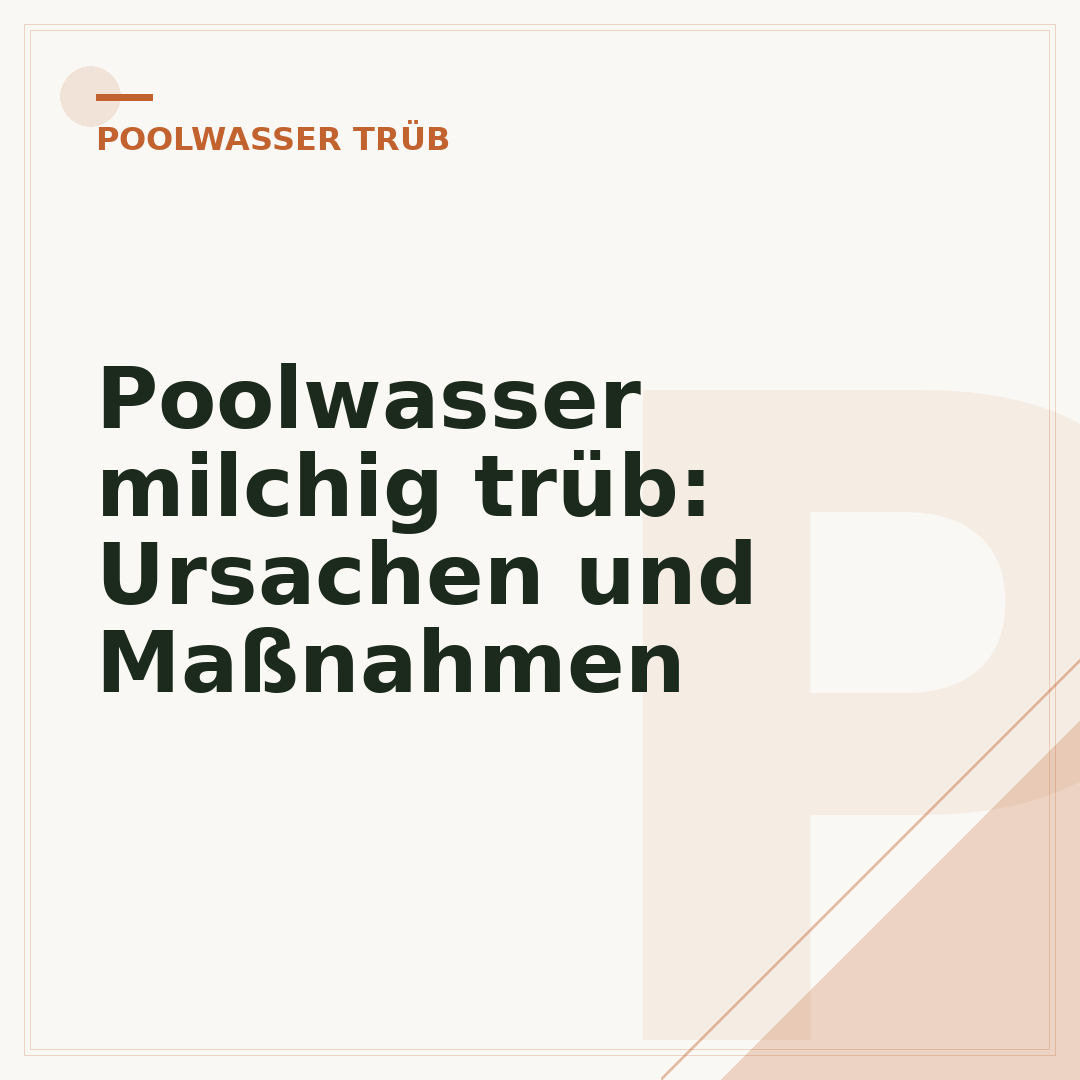 Poolwasser milchig trüb: Ursachen und Maßnahmen
