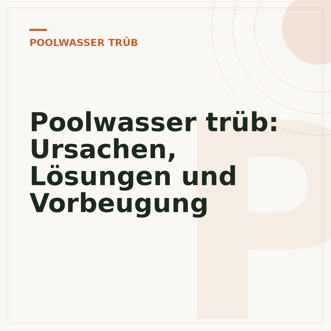 Poolwasser trüb: Ursachen, Lösungen und Vorbeugung