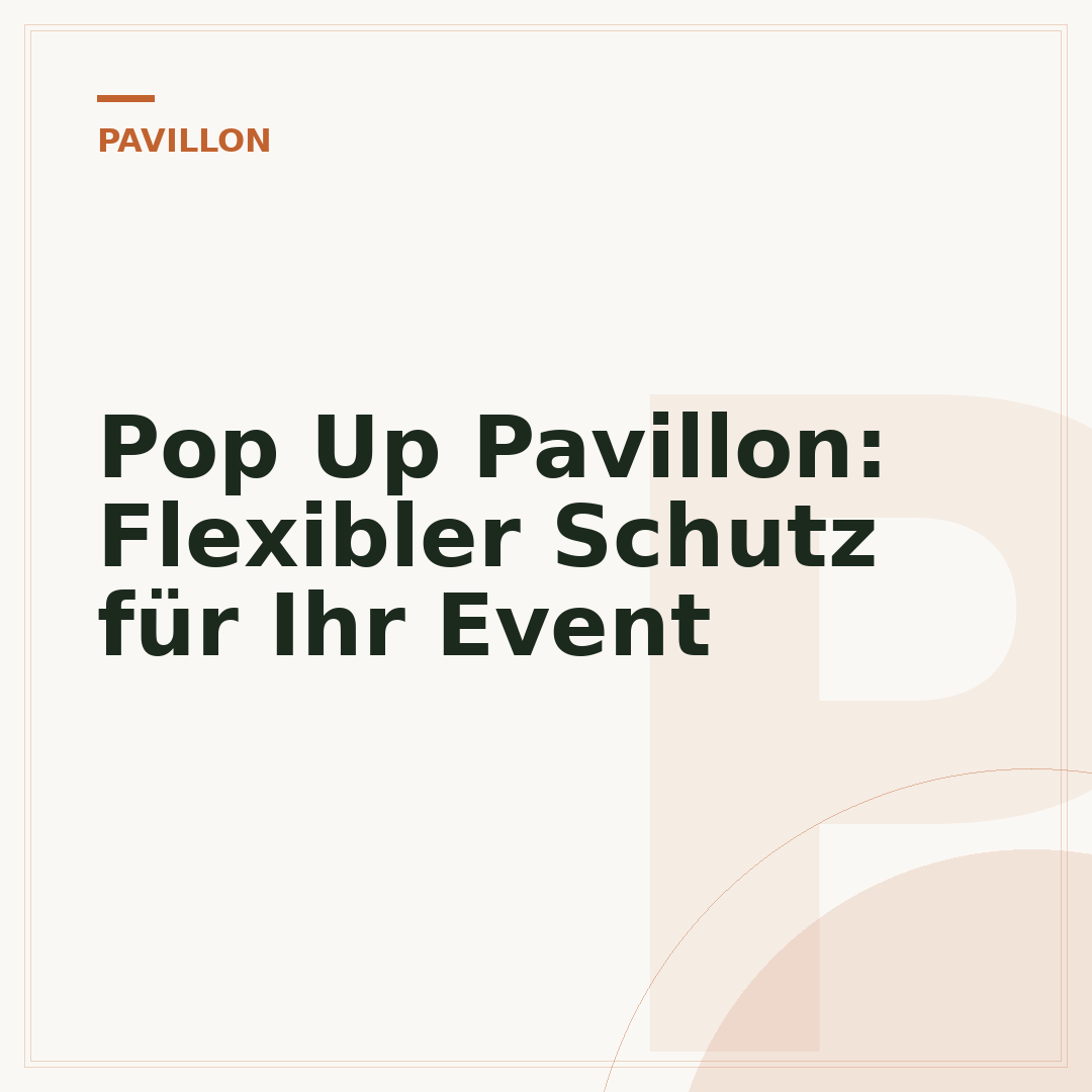 Pop Up Pavillon: Flexibler Schutz für Ihr Event