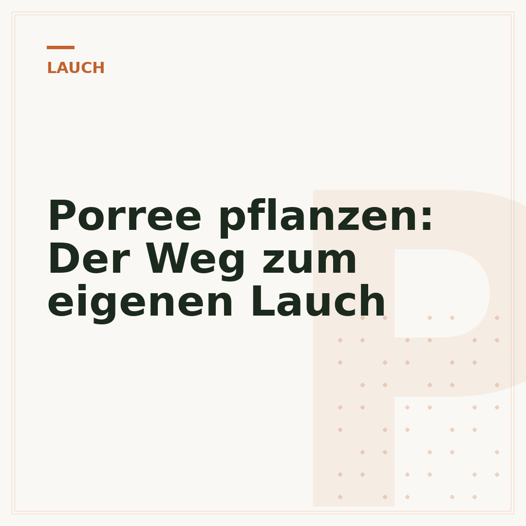 Porree pflanzen: Der Weg zum eigenen Lauch