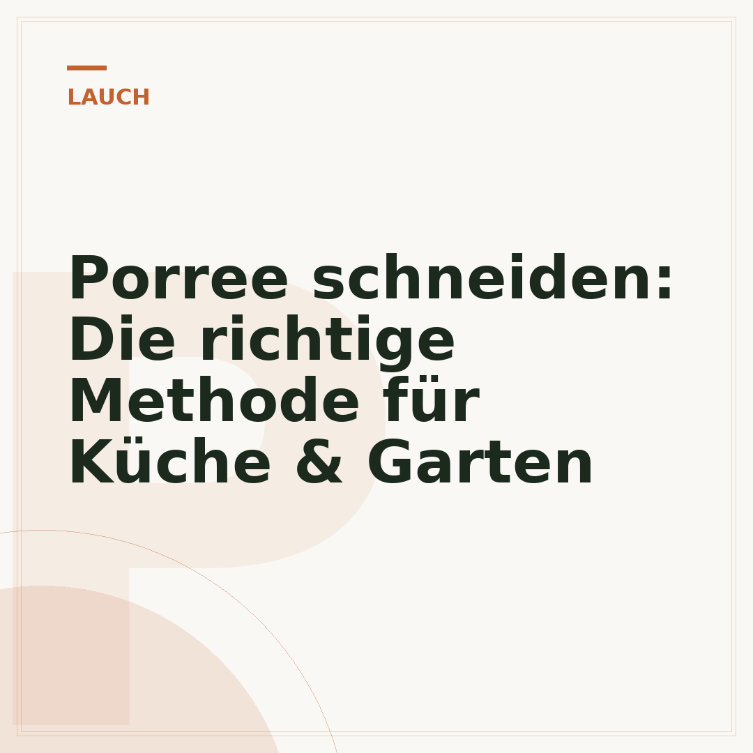 Porree schneiden: Die richtige Methode für Küche & Garten