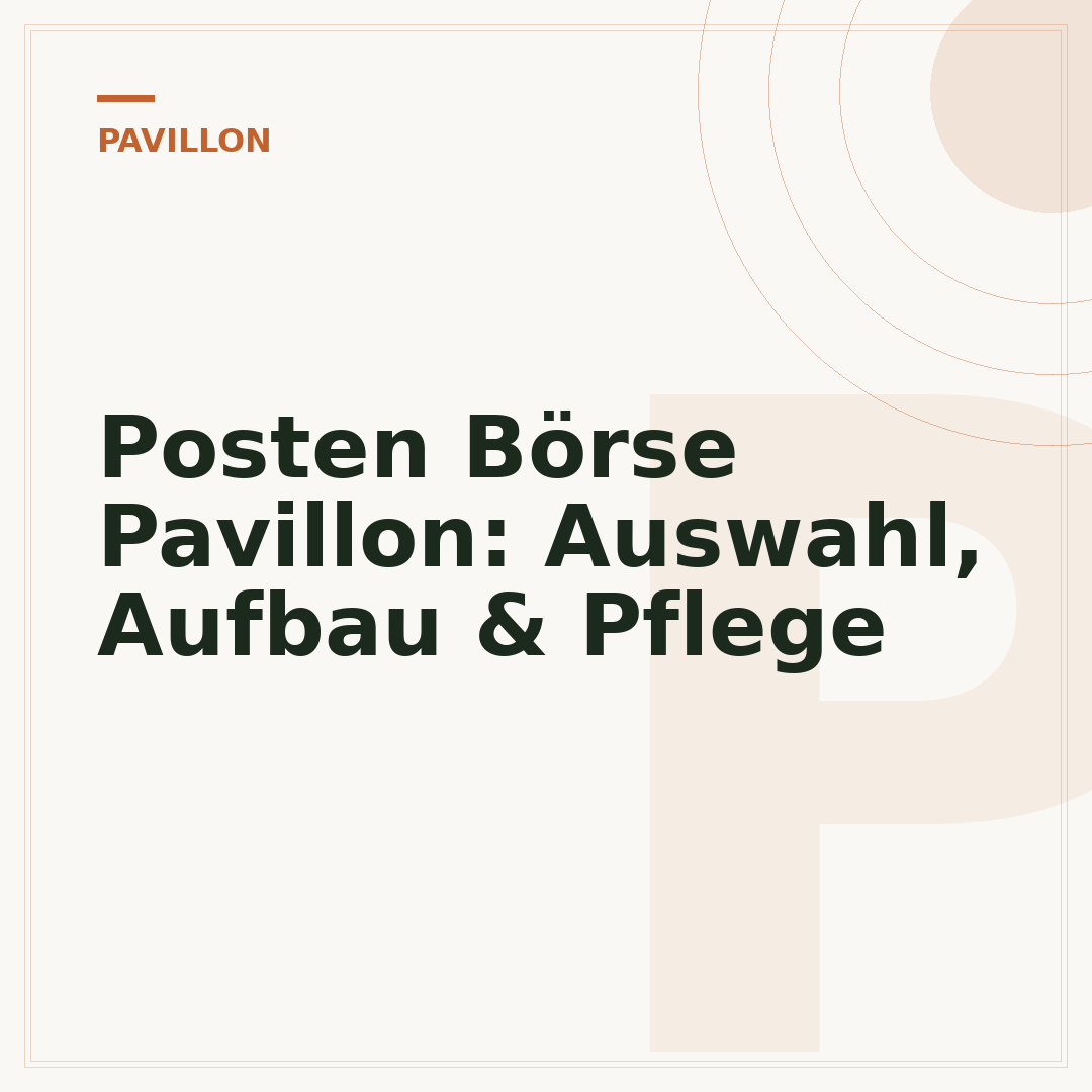 Posten Börse Pavillon: Auswahl, Aufbau & Pflege