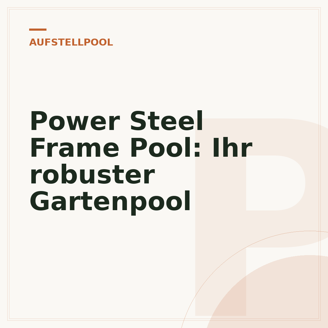 Power Steel Frame Pool: Ihr robuster Gartenpool