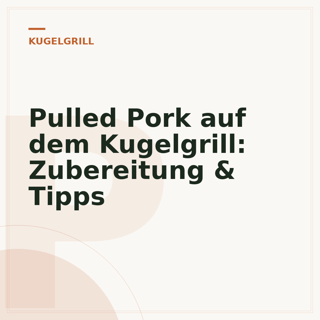 Pulled Pork auf dem Kugelgrill: Zubereitung & Tipps