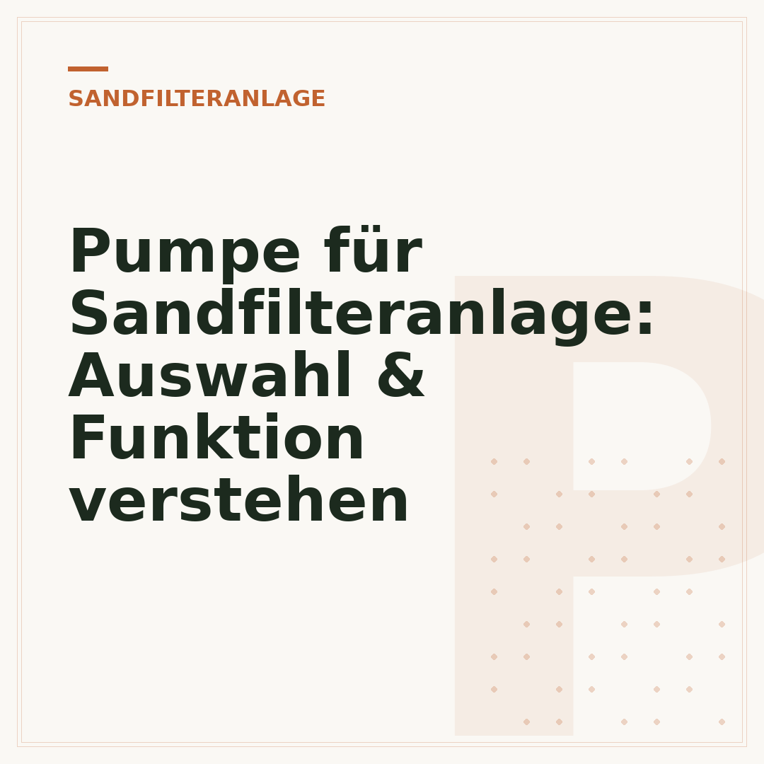 Pumpe für Sandfilteranlage: Auswahl & Funktion verstehen